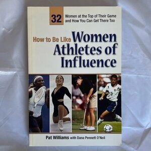 How to Be Like Women Athletes of Influence by Pat Williams - NEW